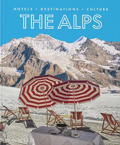 The Alps : Hotels, Destinations, Culture
