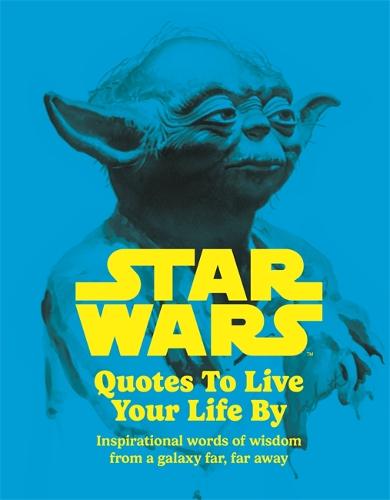 Star Wars: Quotes To Live Your Life By