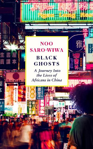 Black Ghosts: A Journey Into The Lives of Africans In China