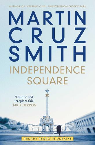 Martin Cruz Smith | Independence Square:  Arkady Renko in Ukraine | 9781398510456 | Daunt Books
