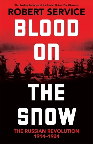 Blood On The Snow:  The Russian Revolution 1914-1924