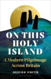 Oliver Smith | On This Holy Island : A Modern Pilgrimage Across Britain | 9781399409032 | Daunt Books