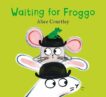 Alice Courtley | Waiting For Froggo | 9781408364222 | Daunt Books