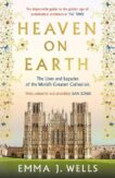 Emma J. Wells | Heaven on Earth:  The Lives and Legacies of the World's Greatest Cathedrals | 9781788541954 | Daunt Books