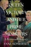 Anne Somerset | Queen Victoria and her Prime Ministers:  A Personal History | 9780008106225 | Daunt Books