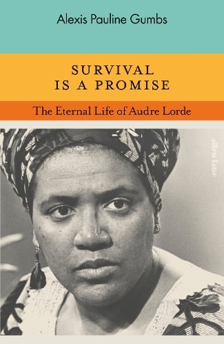 Survival Is A Promise: The Eternal Life of Audre Lorde