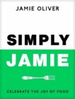 Jamie Oliver | Simply Jamie: Celebrate the Joy of Food | 9780241657805 | Daunt Books