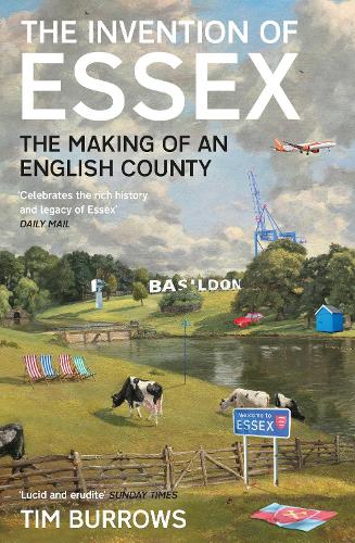The Invention of Essex: The Making of An English County